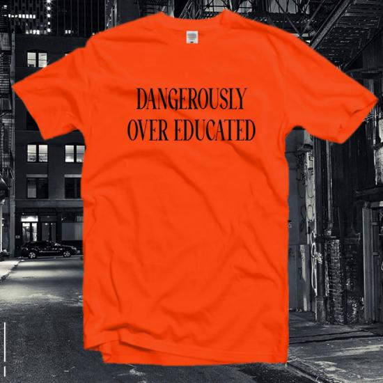 Dangerously Over Educated Tshirt,Feminist Tshirt