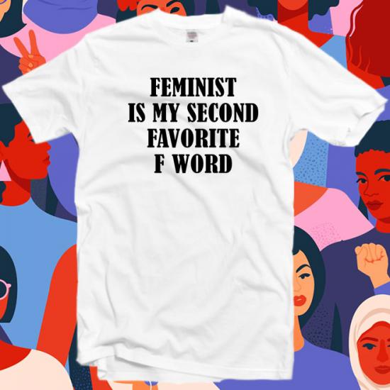 Feminist is my second favorite f word Tshirt