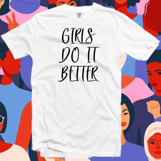 Girls do it better Tshirt,feminist shirt,woman tee