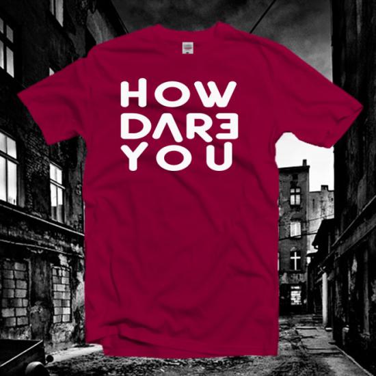 How Dare You Shirt,Girl Power Tshirt,Feminist Shirt/