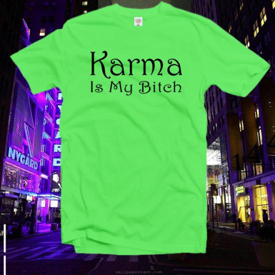 Karma Is My Bitch Tshirt,Feminist Tshirt/