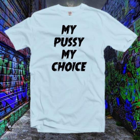 My Pussy My Choice Tshirt,Feminism tshirt