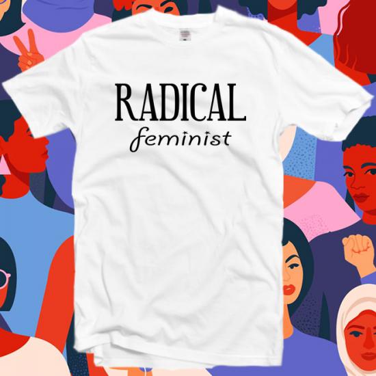 Radical feminist shirt,feminism shirts,graphic tee/