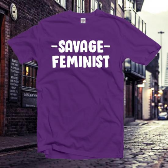 Savage Feminist Tshirt,feminist shirt,Funny tshirt/