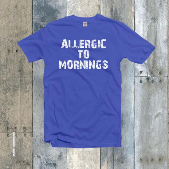 Allergic To Mornings Shirt,Slogan Tshirt,Fashion Tees