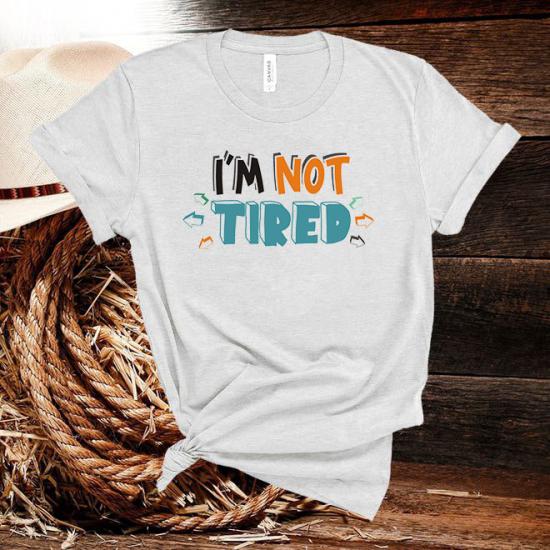 İm Not Tired T-Shirt/
