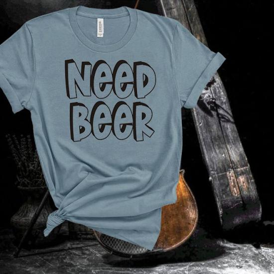 Need Beer T-Shirt/