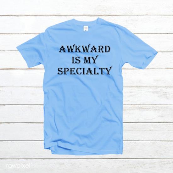 Awkward İs My Specialty Tshirt,Graphic Tees