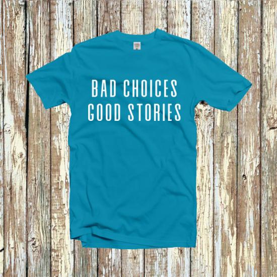 Bad Choices Good Stories Funny Tshirt, Hipster Shirt