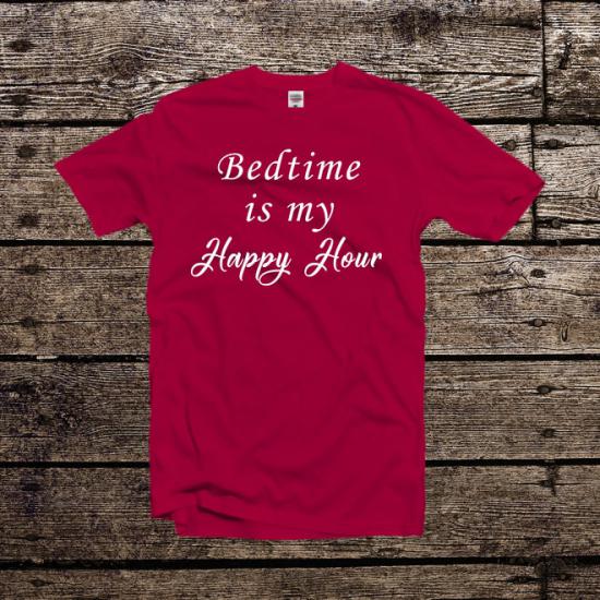 Bedtime İs My Happy Hour Unisex T-Shirt