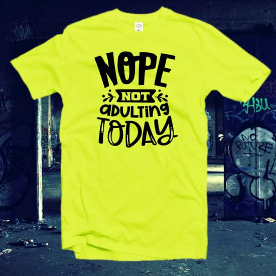 Nope Not Adulting T-Shirt
