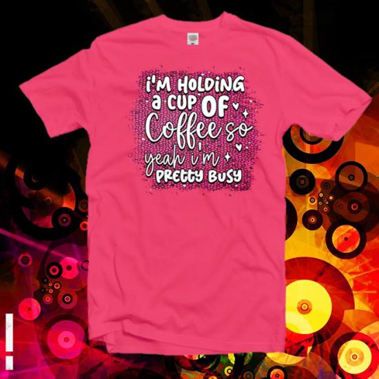 İm Holding A Cup Of Coffee T-Shirt/