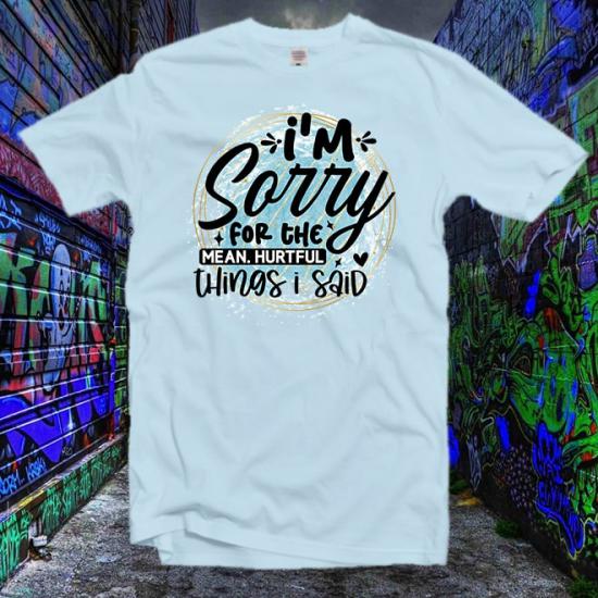 İm Sorry For The Things İ Said T-Shirt/