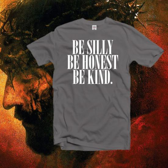 Be Silly Be Honest Be Kind tshirt,Grateful Tee