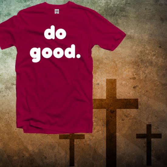 Do Good T-Shirt,Grateful tshirt/