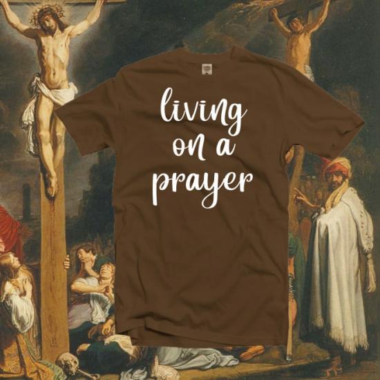 Living On a Prayer T-shirt,Christian tshirt/