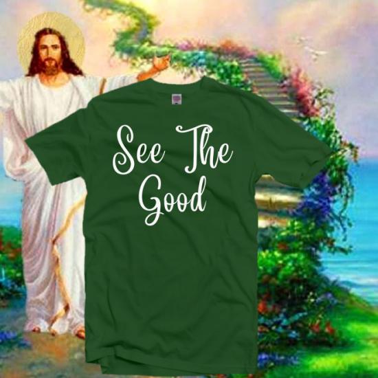 See the Good Shirt,Grateful Shirt,Be Thankful/
