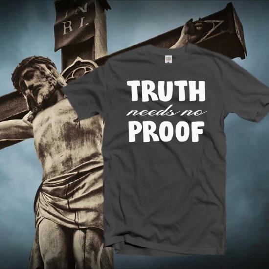 Truth Needs No Proof Shirt,Grateful Shirt/