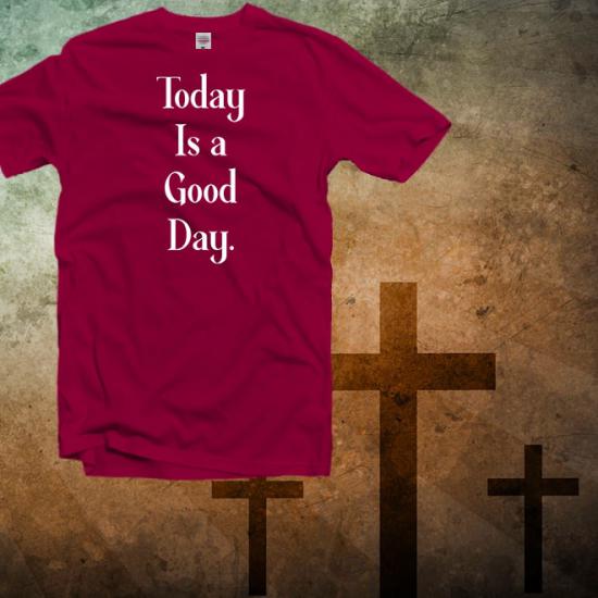 Today is a Good Day Shirt,SChristian TShirt /