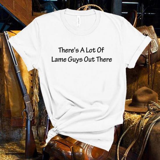 Taylor Swift lyric,There’s A Lot Of Lame Guys Out There Tshirt
