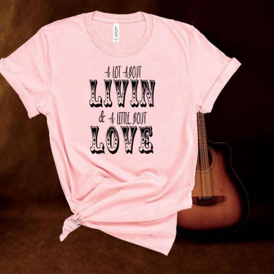 A Lot About Livin’ And A Little Bout Love ,Country Music Tshirt