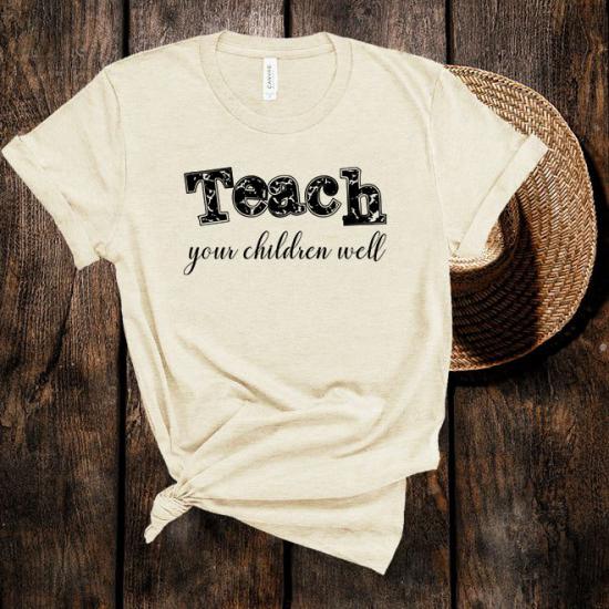 Teach your children well, Parents T-shirt,Mom Tshirt/