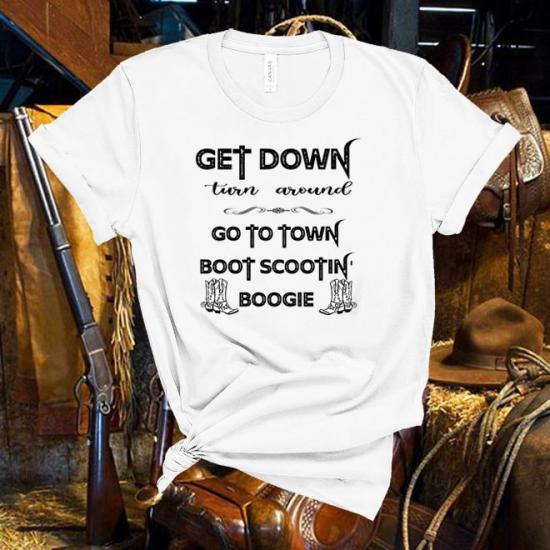 Get Down Turn Around Go To Town, Boot Scootin’ Boogie tshirt/