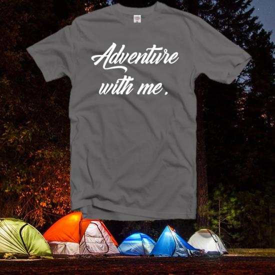 Adventure wth me shirt ,travel shirt,funny tshirt