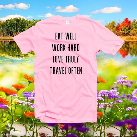 Eat well work hard love truly travel often shirt