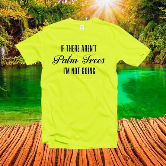 If there aren’t palm trees tshirt,beach shirt,graphic tee/