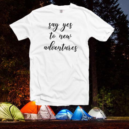 Say yes to new adventures shirt travel t-shirt