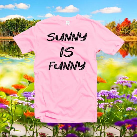 Sunny is Funny Shirt,Graphic T-shirt,Funny Tee shirt/
