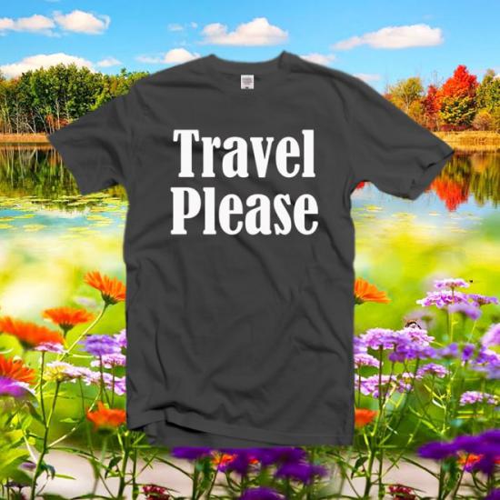 Travel Please shirt,adventure shirt,graphic tee