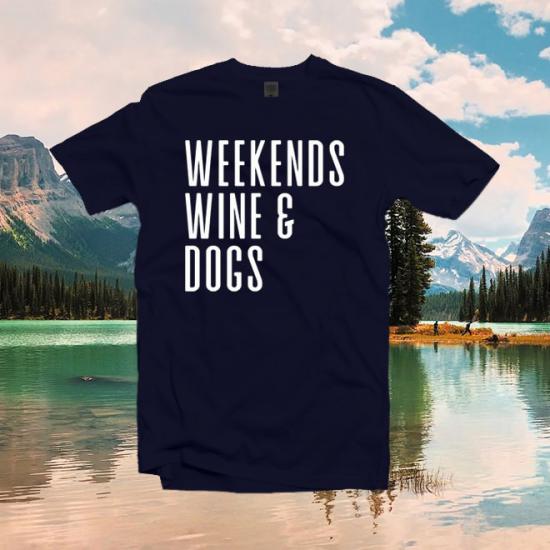 Weekends wine dogs tshirt,funny slogan shirt