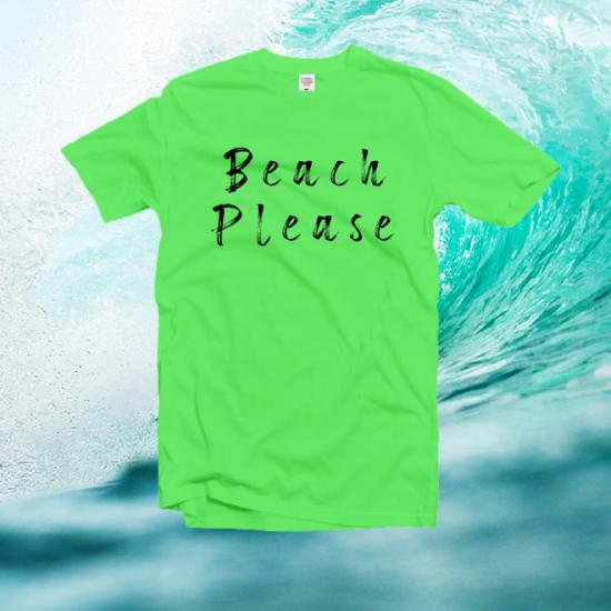 Beach please tee, slogan shirt,funny graphic gifts/