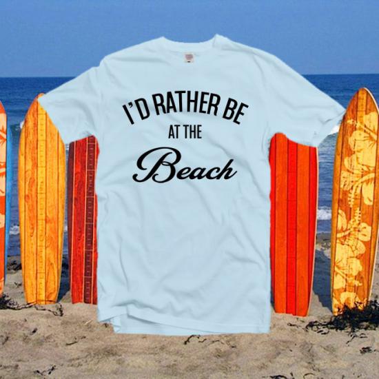 I’d rather be at the beach tshirt, graphic tees