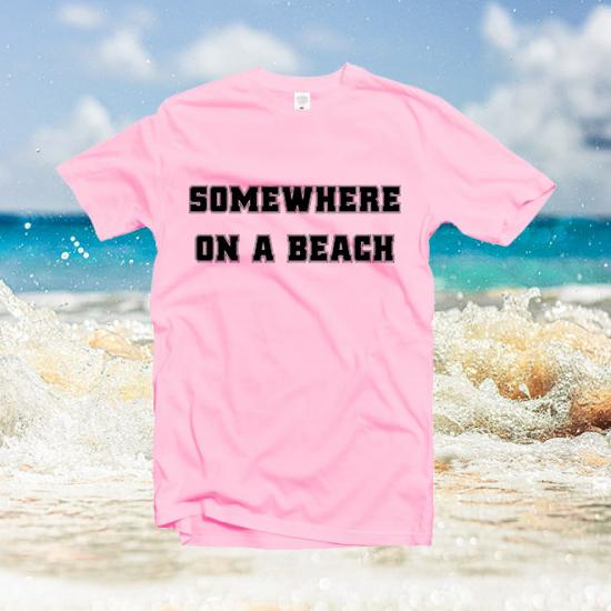 Somewhere On A Beach tshirt