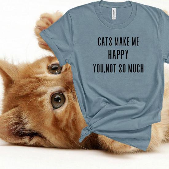 Cats make me happy tshirt, funny saying shirt