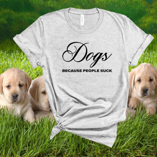 Dogs People Because Suck T-Shirt,Dog Lover Gift