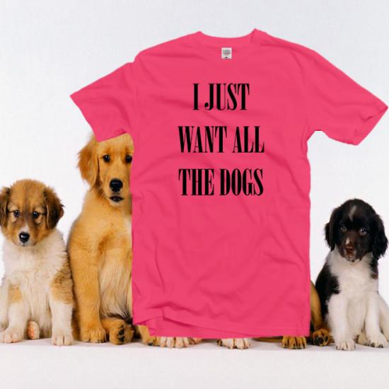 I just want all the dogs t-shirts/