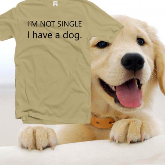 I’m not single I have a dog t shirt,funny pet mom tshirt/