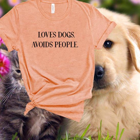 Loves Dogs Avoids People Shirt,Funny Dog Shirt/
