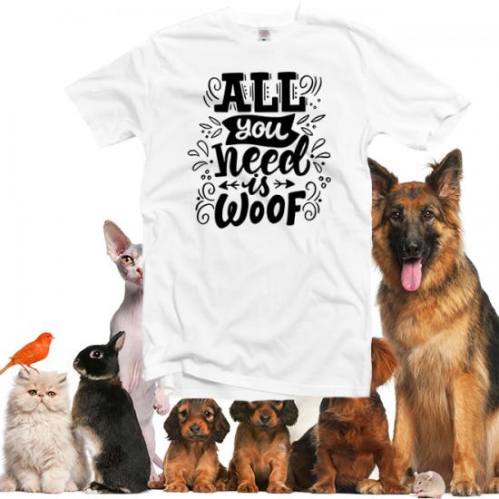 All you need is woof  tshirts