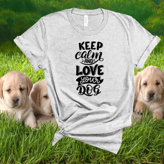Keep calm and love your dog  tshirts Funny Dog Shirt/