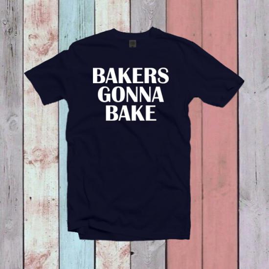 Bakers gonna bake t shirt,baking gifts,bakers shirt/