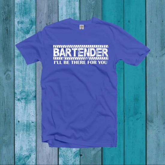 Bartender I’ll Be There For You TShirt,Bartender tshirt/