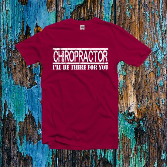 Chiropractor I’ll Be There For You Tshirt/