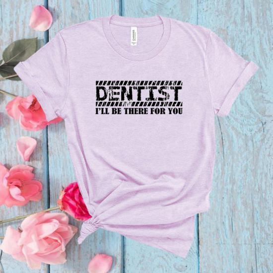 Dentist I’ll Be There For You T-Shirt,Dentist Shirt/