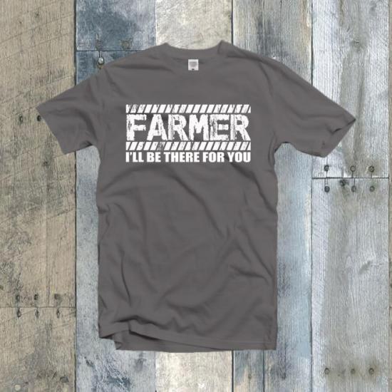 Farmer I’ll Be There For You Tshirt,Farmer Shirt/