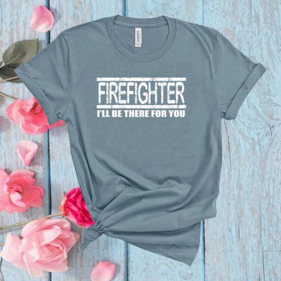 Firefighter I’ll Be There For You T-Shirt/